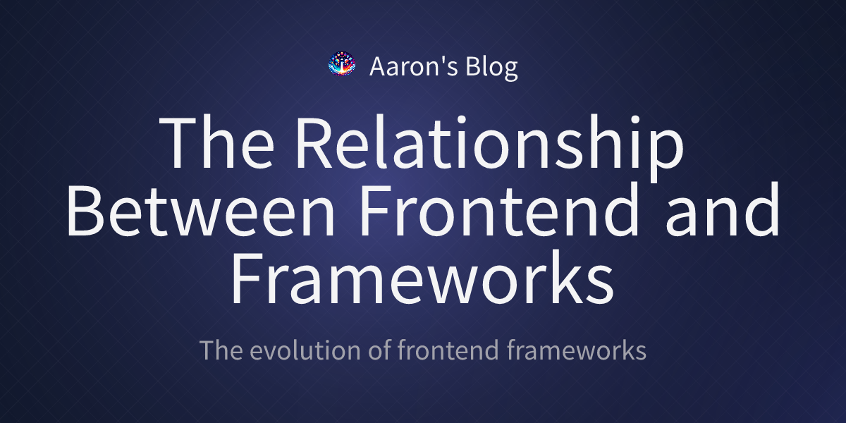 The Relationship Between Frontend and Frameworks - Aaron's blog