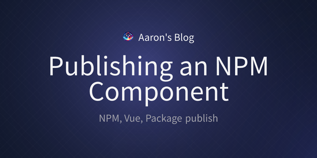 Publishing an NPM Component - Aaron's blog