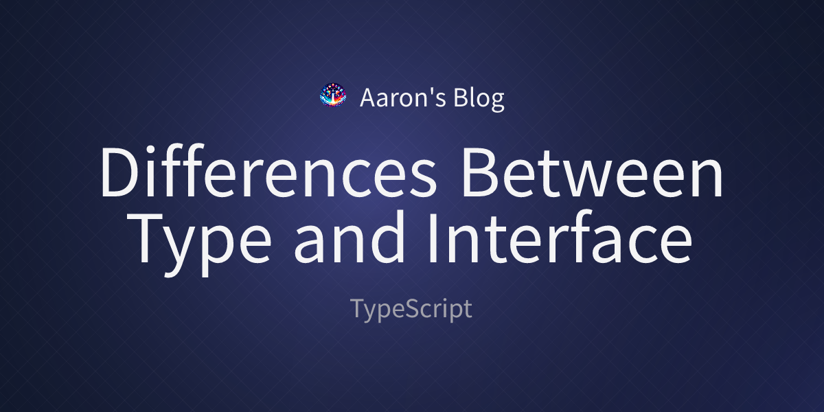 Differences Between Type and Interface - Aaron's blog
